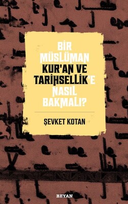 Bir Müslüman Kur’an ve Tarihsellik’e Nasıl Bakmalı? - Beyan Yayınları