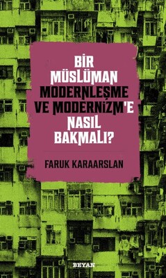 Bir Müslüman Modernleşme ve Modernizm’e Nasıl Bakmalı? - Beyan Yayınları