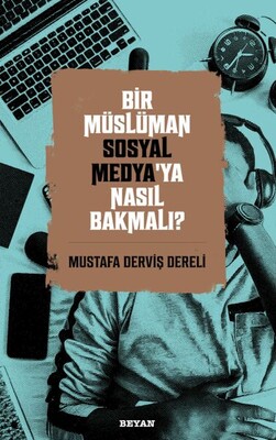 Bir Müslüman Sosyal Medya’ya Nasıl Bakmalı? - Beyan Yayınları