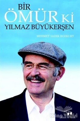 Bir Ömür Ki Yılmaz Büyükerşen - Bilim ve Sanat Yayınları