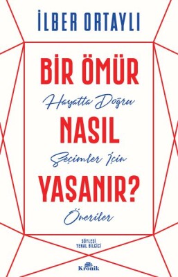 Bir Ömür Nasıl Yaşanır? - Hayatta Doğru Seçimler İçin Öneriler - Kronik Kitap