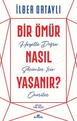 Bir Ömür Nasıl Yaşanır? - Hayatta Doğru Seçimler İçin Öneriler - 1