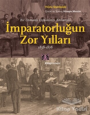 Bir Osmanlı Hekiminin Anılarıyla İmparatorlüğun Zor Yılları 1858-1878 - Kitap Yayınevi
