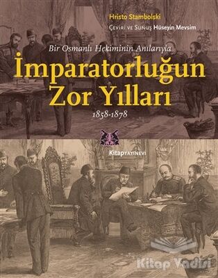 Bir Osmanlı Hekiminin Anılarıyla İmparatorlüğun Zor Yılları 1858-1878 - 1