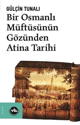 Bir Osmanlı Müftüsünün Gözünden Atina Tarihi - Vakıfbank Kültür Yayınları