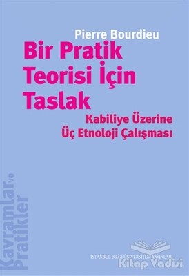 Bir Pratik Teorisi İçin Taslak - İstanbul Bilgi Üniversitesi Yayınları
