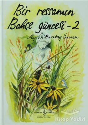 Bir Ressamın Bahçe Güncesi - 2 - İş Bankası Kültür Yayınları