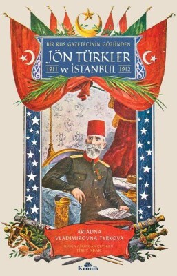 Bir Rus Gazetecinin Gözünden Jön Türkler ve İstanbul (1911 - 1912) - Kronik Kitap