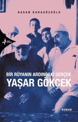 Bir Rüyanın Ardındaki Gerçek Yaşar Gökçek - Kırk Kandil Yayınları