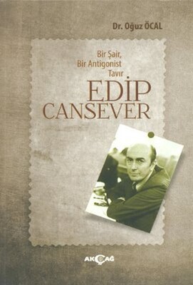 Bir Şair, Bir Antigonist Tavır: Edip Cansever - Akçağ Yayınları