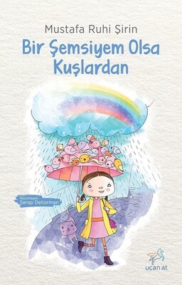 Bir Şemsiyem Olsa Kuşlardan - Uçan At Yayınları