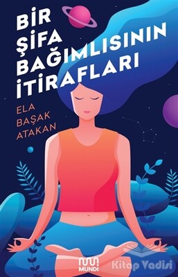 Bir Şifa Bağımlısının İtirafları - Mundi Kitap