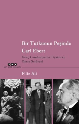 Bir Tutkunun Peşinde Carl Ebert – Genç Cumhuriyet’in Tiyatro ve Opera Serüveni - Yapı Kredi Yayınları