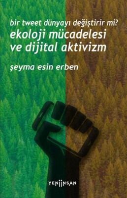 Bir Tweet Dünyayı Değiştirir mi? Ekoloji Mücadelesi ve Dijital Aktivizm - Yeni İnsan Yayınevi