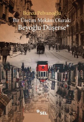 Bir Üretim Mekânı Olarak: Beyoğlu Düşerse - Sel Yayınları