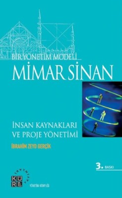 Bir Yönetim Modeli Mimar Sinan İnsan Kıymetleri ve Proje Yönetimi - Küre Yayınları