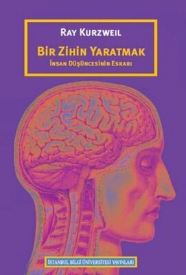 Bir Zihin Yaratmak İnsan Düşüncesinin Esrarı - İstanbul Bilgi Üniversitesi Yayınları