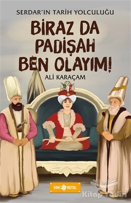 Biraz da Padişah Ben Olayım! - Serdar'ın Tarih Yolculuğu - Genç Hayat