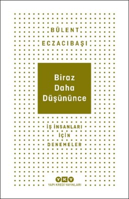 Biraz Daha Düşününce - İş İnsanları İçin Denemeler - Yapı Kredi Yayınları