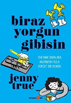 Biraz Yorgun Gibisin - Okuyan Us Yayınları