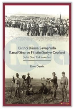 Birinci Dünya Savaşı’nda Kanal-Sina ve Filistin - Suriye Cephesi Şehit Olan Türk Askerleri - 1