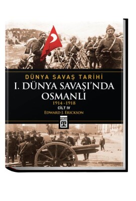 Birinci Dünya Savaşı'nda Osmanlı / Dünya Savaş Tarihi 4 - Timaş Tarih