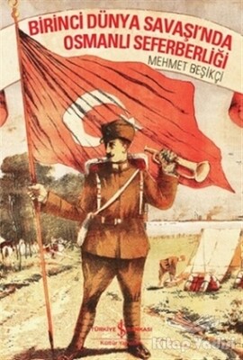 Birinci Dünya Savaşı'nda Osmanlı Seferberliği - İş Bankası Kültür Yayınları