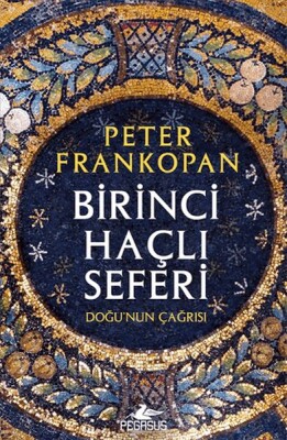 Birinci Haçlı Seferi - Doğu'nun Çağrısı - Pegasus Yayınları
