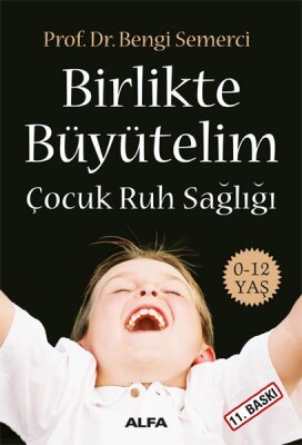 Birlikte Büyütelim - Çocuk Ruh Sağlığı - Alfa Yayınları