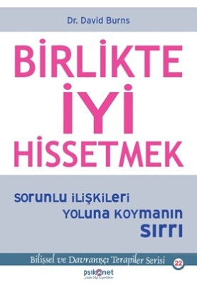Birlikte İyi Hissetmek - Sorunlu İlişkileri Yoluna Koymanın Sırrı - Psikonet Yayınları
