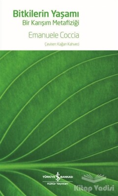 Bitkilerin Yaşamı - Bir Karışım Metafiziği - İş Bankası Kültür Yayınları
