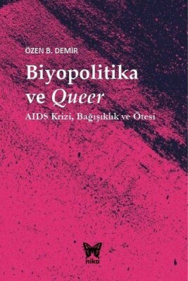 Biyopolitika ve Queer - AIDS Krizi Bağışıklık ve Ötesi - Nika Yayınevi