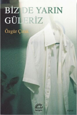 Biz De Yarın Güleriz - İletişim Yayınları