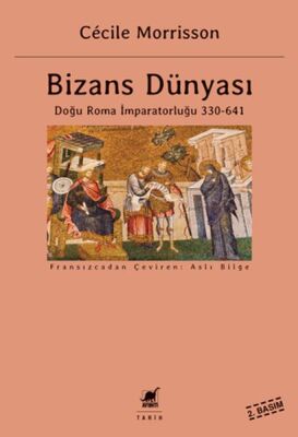 Bizans Dünyası 1 - Doğu Roma İmparatorluğu (330-641) - 1