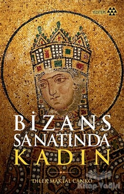Bizans Sanatında Kadın - Yeditepe Yayınevi