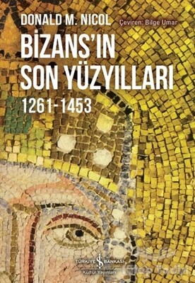 Bizans'ın Son Yüzyılları - İş Bankası Kültür Yayınları