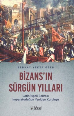 Bizans'In Sürgün Yılları - İdeal Kültür Yayıncılık
