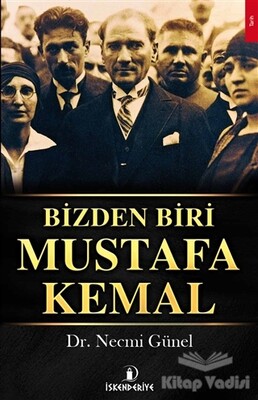 Bizden Biri Mustafa Kemal - İskenderiye Yayınları