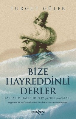 Bize Hayreddinli Derler Barbaros Hayreddin Paşa’nın Gazaları - Divan Kitap