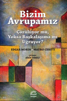 Bizim Avrupamız Çözülüyor mu, Yoksa Başkalaşıma mı Uğruyor? - İletişim Yayınları