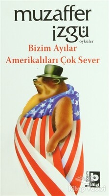 Bizim Ayılar Amerikalıları Çok Sever - Bilgi Yayınevi