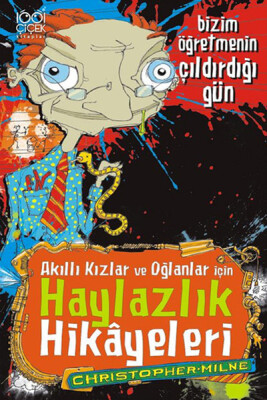 Bizim Öğretmenin Çıldırdığı Gün Akıllı Kızlar ve Oğlanlar için Haylazlık Hikayeleri - 1001 Çiçek Kitaplar