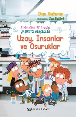 Bizim Okul Bi Acayip Şaşırtıcı Gerçekler Uzay, İnsanlar ve Osuruklar - Epsilon Yayınları