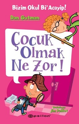 Bizim Okul Bi'acayip - Çocuk Olmak Ne Zor! - Epsilon Yayınları