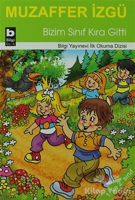 Bizim Sınıf Kıra Gitti - Bilgi Yayınevi