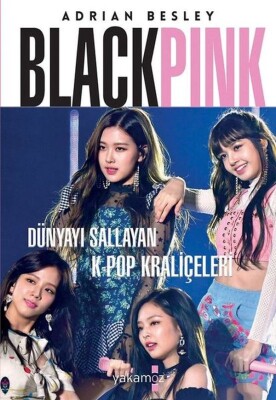 Blackpink - Dünyayı Sallayan K-Pop Kraliçeleri - Yakamoz Yayınları