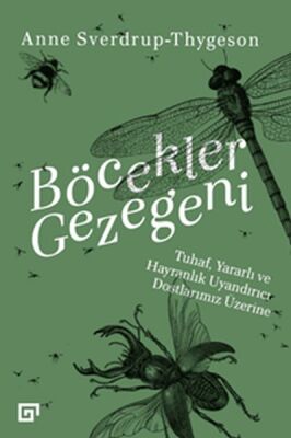 Böcekler Gezegeni - Tuhaf Yararlı ve Hayranlık Uyandırıcı Dostlarımız Üzerine - 1