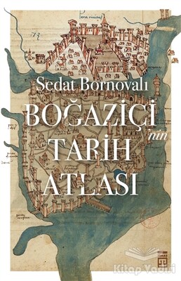 Boğaziçi'nin Tarih Atlası - Timaş Yayınları