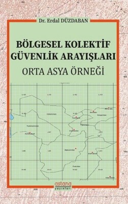 Bölgesel Kolektif Güvenlik Arayışları - Orta Asya Örneği - Astana Yayınları