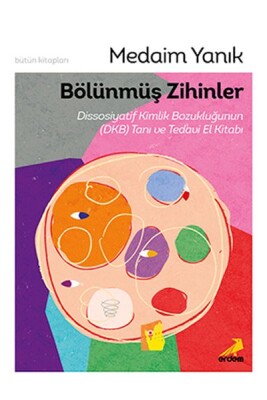 Bölünmüş Zihinler Dissosiyatif Kimlik Bozukluğunun (DKB) Tanı ve Tedavi El Kitabı - Erdem Yayınları